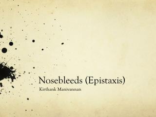 Nosebleeds ( Epistaxis )