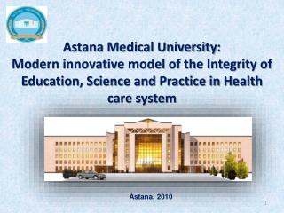 Astana Medical University : Modern innovative model of the Integrity of Education, Science and Practice in Health care