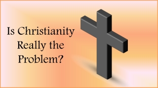 Is Christianity Really the Problem?