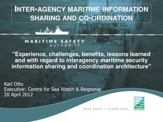 Karl Otto Executive: Centre for Sea Watch & Response 20 April 2012
