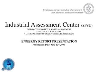 Industrial Assessment Center (SFSU) ENERGY CONSERVATION & WASTE MANAGEMENT ASSISTANCE FOR INDUSTRY A U.S. DEPARTMEN