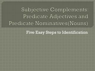 Subjective Complements: Predicate Adjectives and Predicate Nominatives(Nouns)