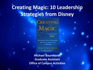 Creating Magic: 10 Leadership Strategies from Disney