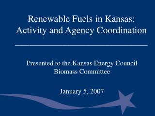Renewable Fuels in Kansas: Activity and Agency Coordination ____________________________