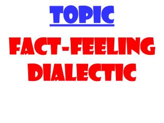 TOPIC FACT-FEELING DIALECTIC