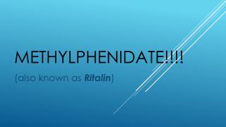 Methylphenidate!!!!