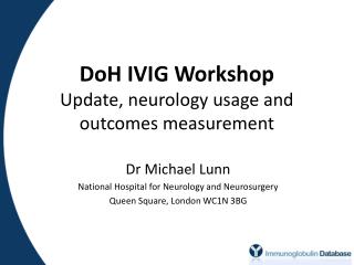 DoH IVIG Workshop Update, neurology usage and outcomes measurement