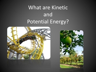 What are Kinetic and Potential Energy?