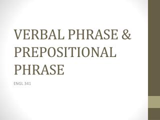 VERBAL PHRASE & PREPOSITIONAL PHRASE