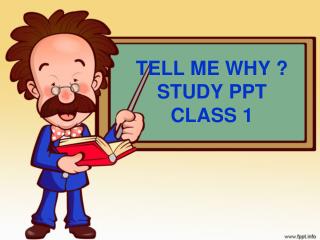 TELL ME WHY ? STUDY PPT CLASS 1
