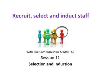 Recruit, select and induct staff