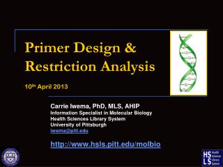 Primer Design & Restriction Analysis 10 th April 2013