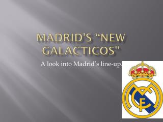 Madrid’s “New Galacticos ”