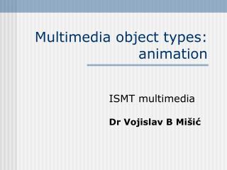Multimedia object types: animation
