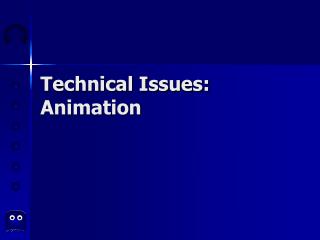 Technical Issues: Animation