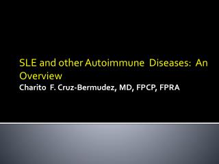 SLE and other Autoimmune Diseases: An Overview Charito F. Cruz-Bermudez, MD, FPCP, FPRA