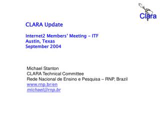 CLARA Update Internet2 Members’ Meeting - ITF Austin, Texas September 2004