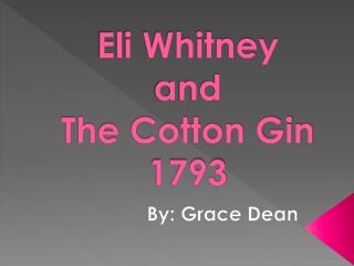 Eli Whitney and The Cotton Gin 1793