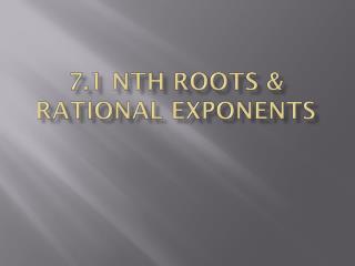 7.1 nth Roots & Rational Exponents