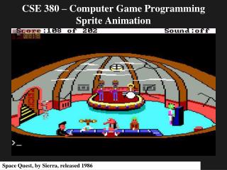 CSE 380 – Computer Game Programming Sprite Animation