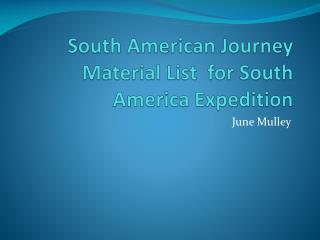 South American Journey Material List for South America Expedition