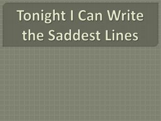 Tonight I Can Write the Saddest Lines
