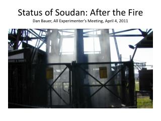 Status of Soudan: After the Fire Dan Bauer, All Experimenter’s Meeting, April 4, 2011