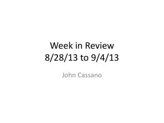 Week in Review 8/28/13 to 9/4/13