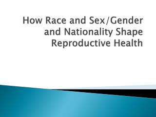 How Race and Sex/Gender and Nationality Shape Reproductive Health