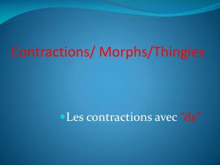 Contractions/ Morphs/Thingies
