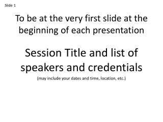 To be at the very first slide at the beginning of each presentation