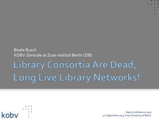 Library Consortia Are Dead, Long Live Library Networks!