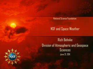 National Science Foundation: NSF and Space Weather Rich Behnke