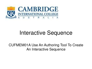 Interactive Sequence CUFMEM01A Use An Authoring Tool To Create An Interactive Sequence