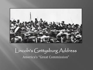 Lincoln’s Gettysburg Address America’s “Great Commission”