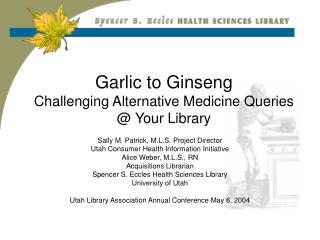 Garlic to Ginseng Challenging Alternative Medicine Queries @ Your Library