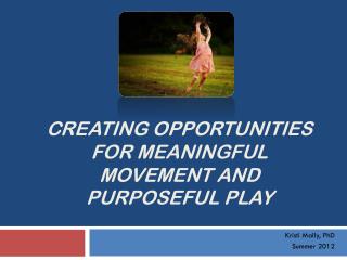 Creating Opportunities for meaningful movement and purposeful play
