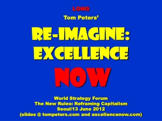 LONG Tom Peters’ Re-Imagine: Excellence NOW World Strategy Forum