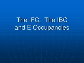 The IFC, The IBC and E Occupancies