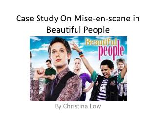 Case Study On Mise-en-scene in Beautiful People