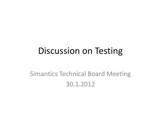Discussion on Testing