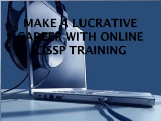 Make A Lucrative Career With Online CISSP Training