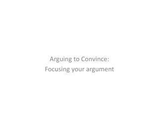 Arguing to Convince: Focusing your argument