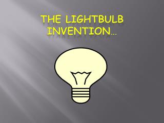 The Lightbulb Invention…
