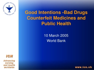 Good Intentions -Bad Drugs Counterfeit Medicines and Public Health