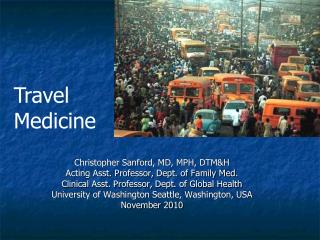 Christopher Sanford, MD, MPH, DTM&H Acting Asst. Professor, Dept. of Family Med. Clinical Asst. Professor, Dept. of