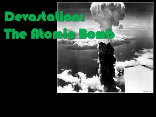 Devastation: The Atomic Bomb