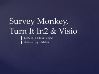 Survey Monkey, Turn It In2 & Visio