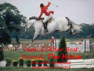 Man’s Other Best Friend; The Horse Hannah Stonefield September 30, 2003