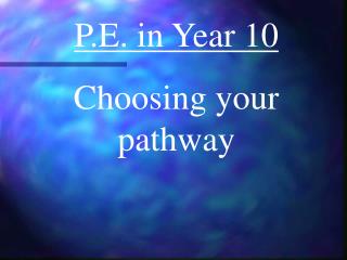 P.E. in Year 10 Choosing your pathway